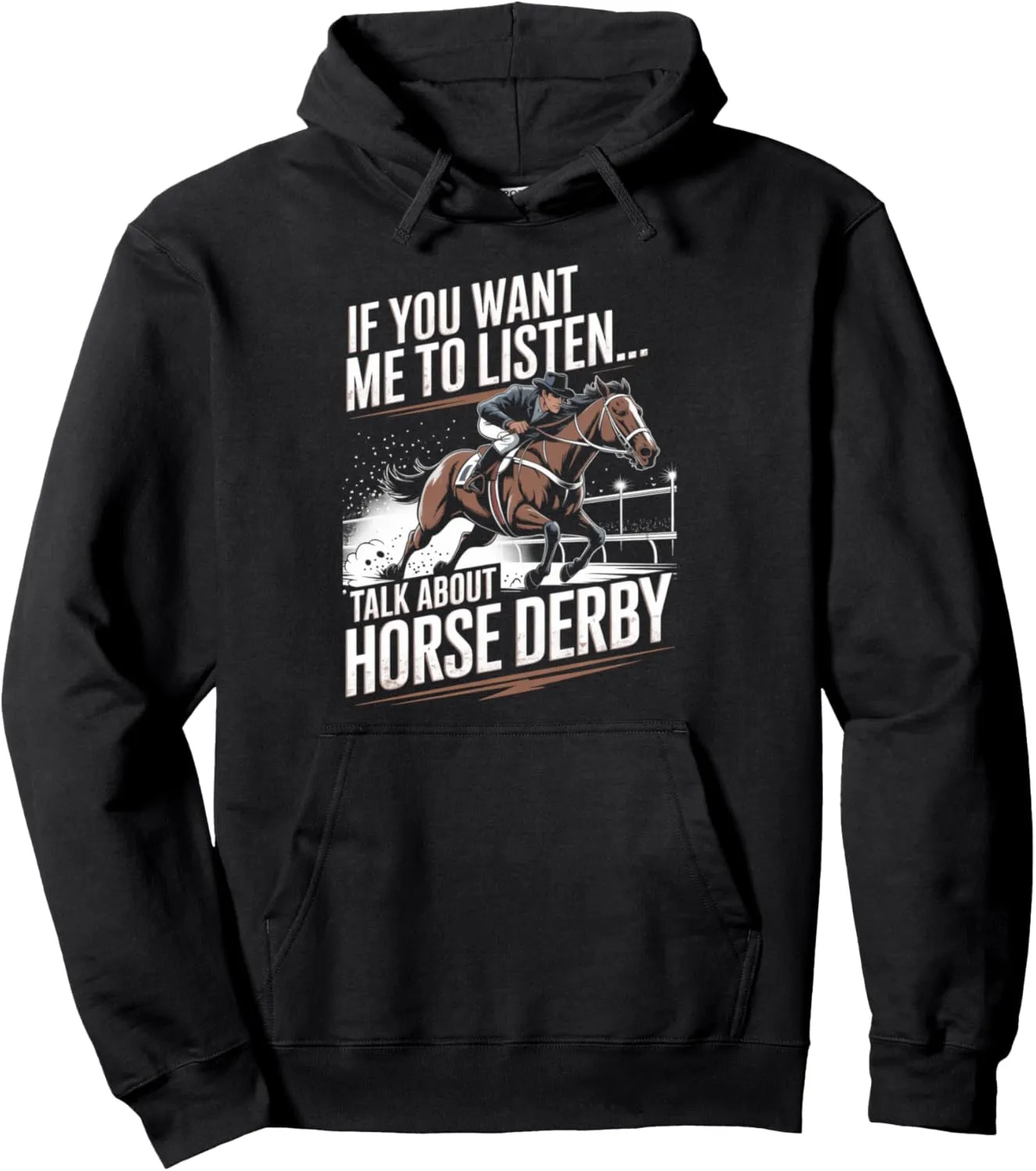Want Me To Listen Horse Rider Racing Track Race Horse Derby Pullover Hoodie